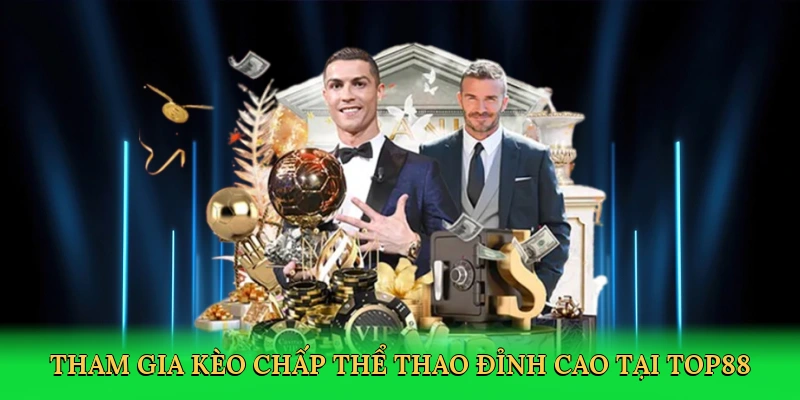 Tham gia Kèo chấp thể thao đỉnh cao tại Top88