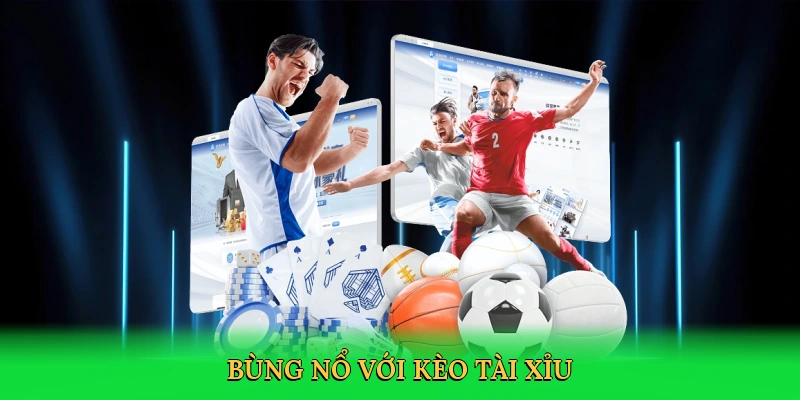 Bùng nổ với Kèo tài xỉu