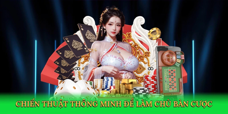 Chiến thuật thông minh để làm chủ bàn cược