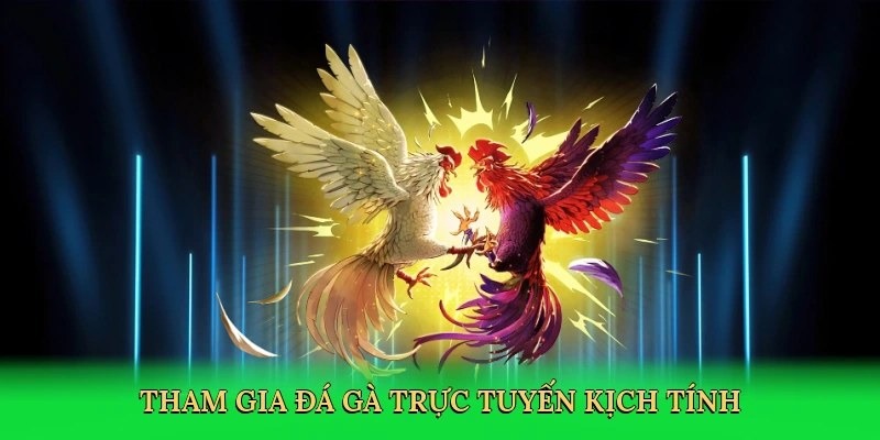 tham-gia-da-ga-truc-tuyen-kich-tinh-2
