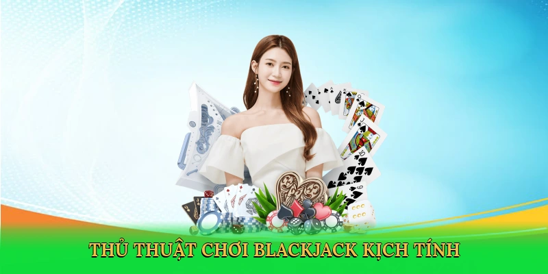 thu-thuat-choi-blackjack-kich-tinh-2