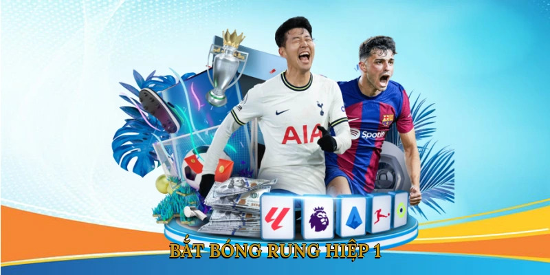 Bắt bóng rung hiệp 1