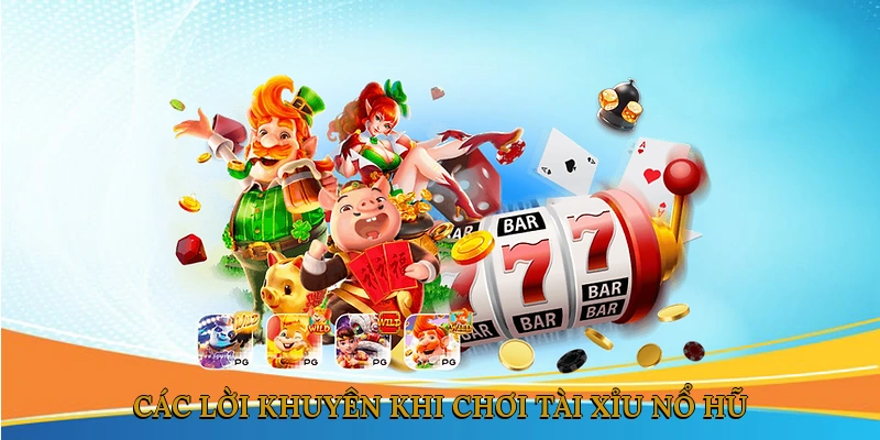 Các lời khuyên khi chơi tài xỉu nổ hũ
