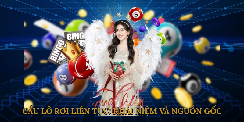 Cầu lô rơi liên tục: Khái niệm và Nguồn gốc