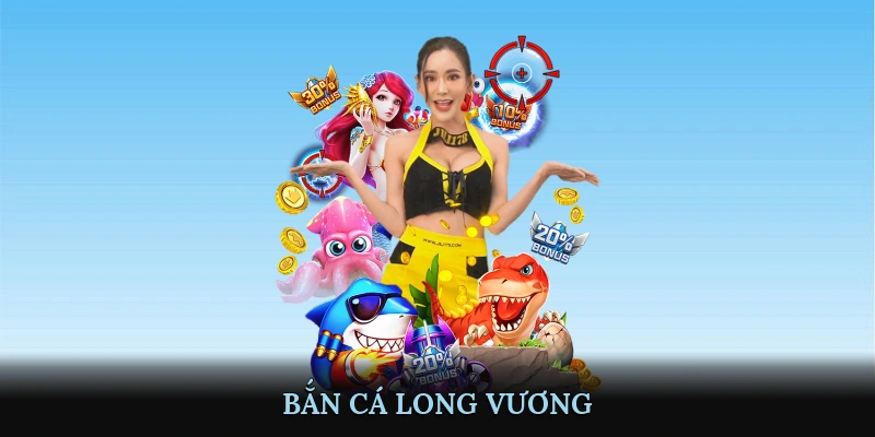 Bắn Cá Long Vương