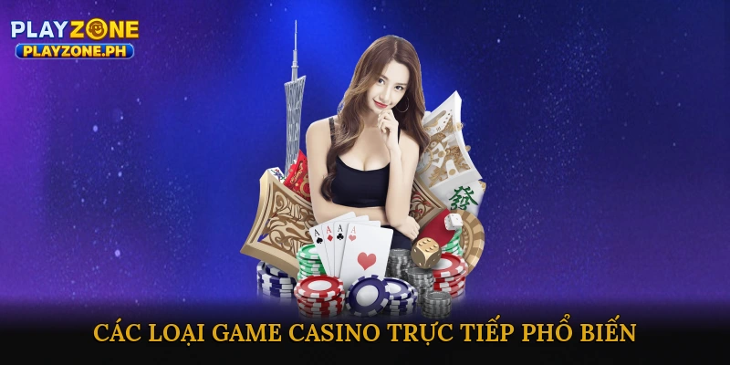 Các loại game casino trực tiếp phổ biến