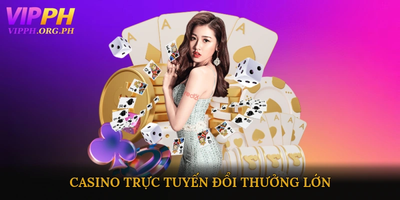 Casino trực tuyến đổi thưởng lớn