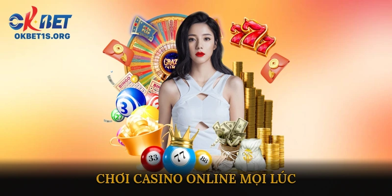 Chơi casino online mọi lúc