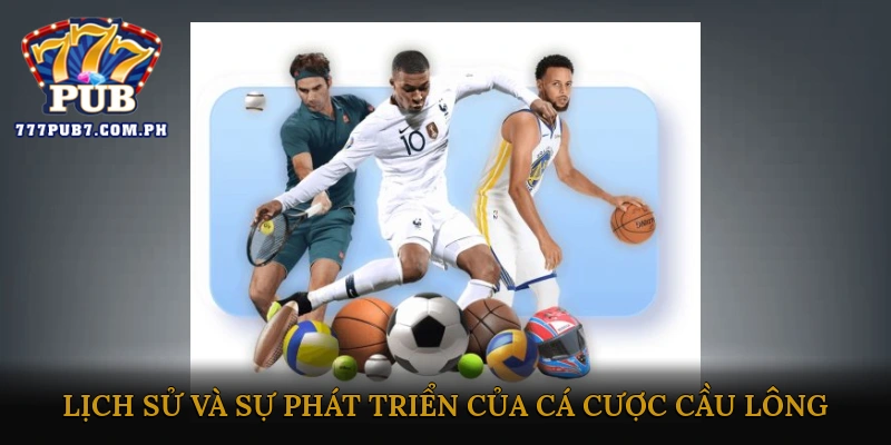 Lịch sử và sự phát triển của cá cược cầu lông
