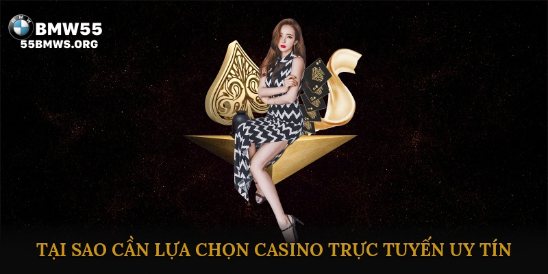 Tại sao cần lựa chọn casino trực tuyến uy tín