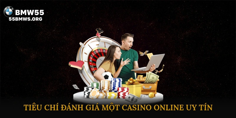 Tiêu chí đánh giá một casino online cực kỳ uy tín