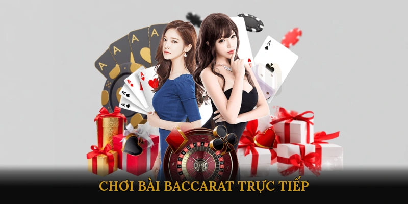 Chơi Bài Baccarat Trực Tiếp