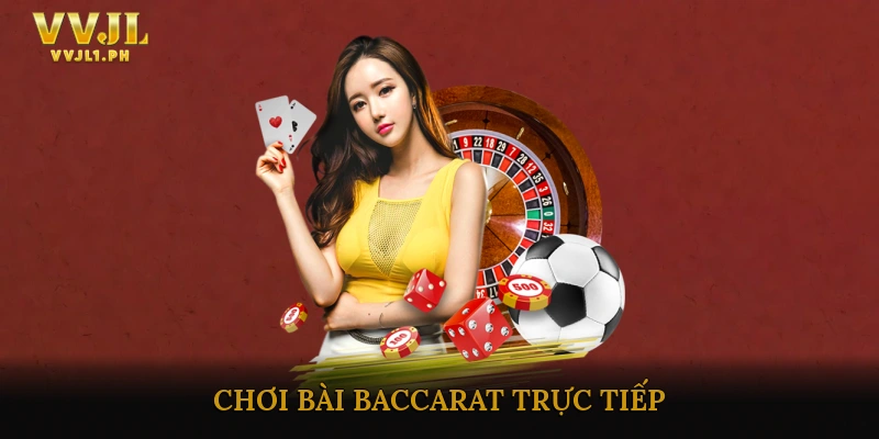 Chơi Bài Baccarat Trực Tiếp