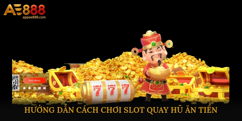 Hướng dẫn cách chơi Slot quay hũ ăn tiền chi tiết