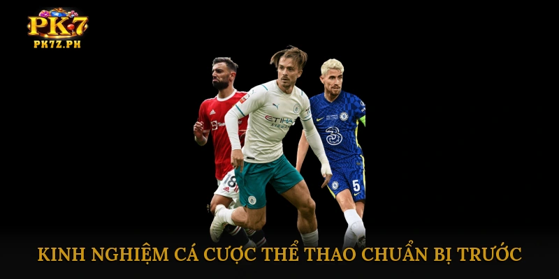 Kinh nghiệm cá cược thể thao chuẩn bị trước