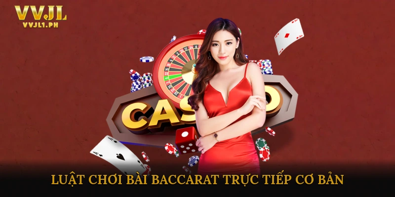Luật Chơi Bài Baccarat Trực Tiếp Cơ Bản