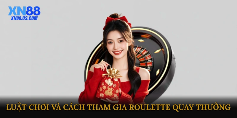 Luật chơi và cách tham gia Roulette quay thưởng