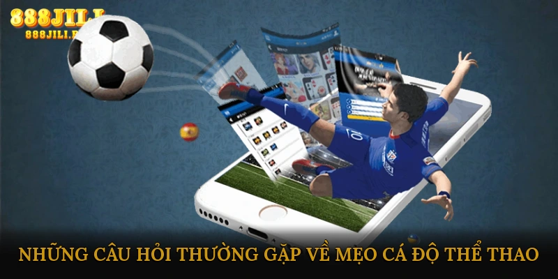 FAQ – Những câu hỏi thường gặp về mẹo cá độ thể thao