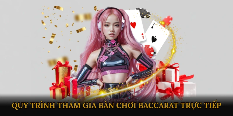 Quy Trình Tham Gia Bàn Chơi Baccarat Trực Tiếp