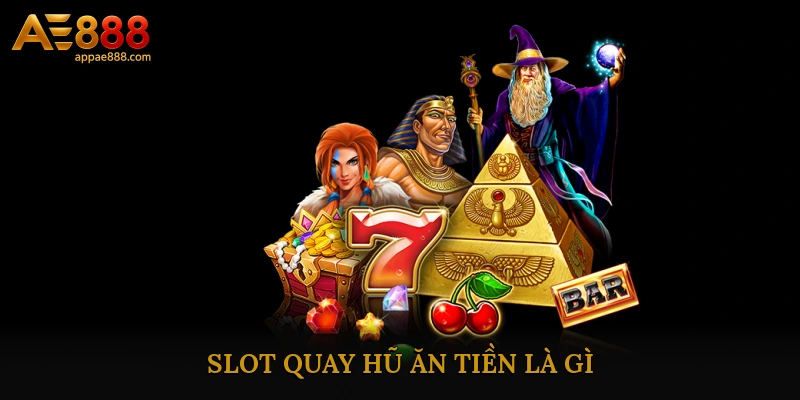 Slot quay hũ ăn tiền là gì?