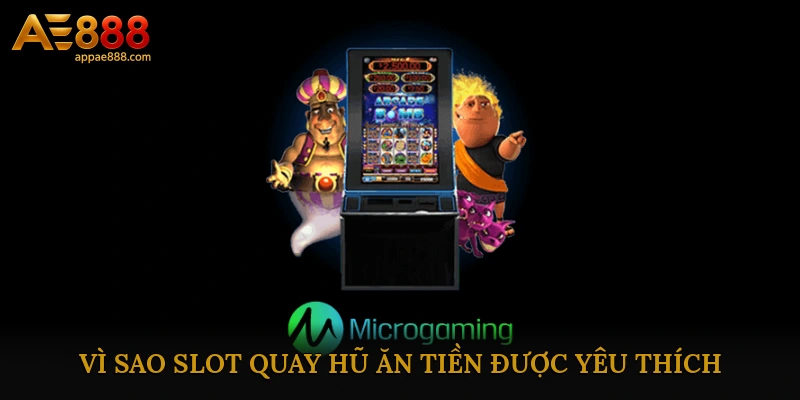 Vì sao Slot quay hũ ăn tiền được yêu thích?