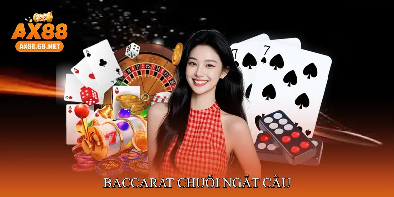 Baccarat Chuỗi Ngắt Cầu