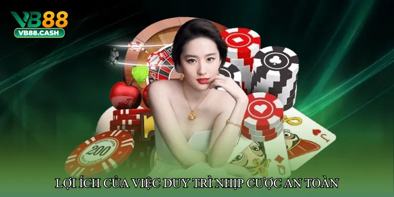 Lợi ích của việc duy trì nhịp cược an toàn