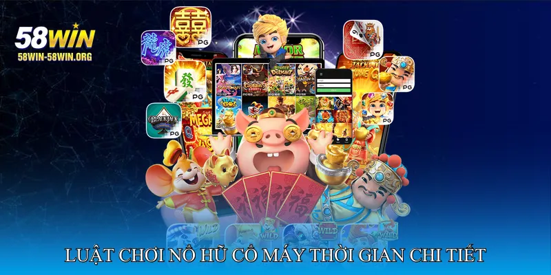 Luật Chơi Nổ Hũ Cổ Máy Thời Gian Chi Tiết