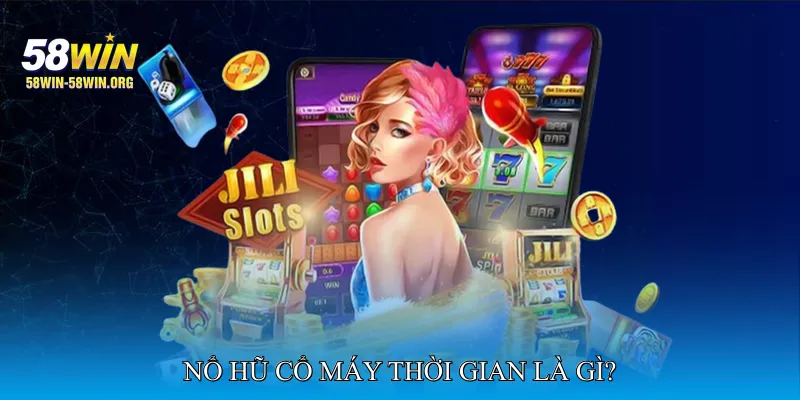 Nổ Hũ Cổ Máy Thời Gian Là Gì?