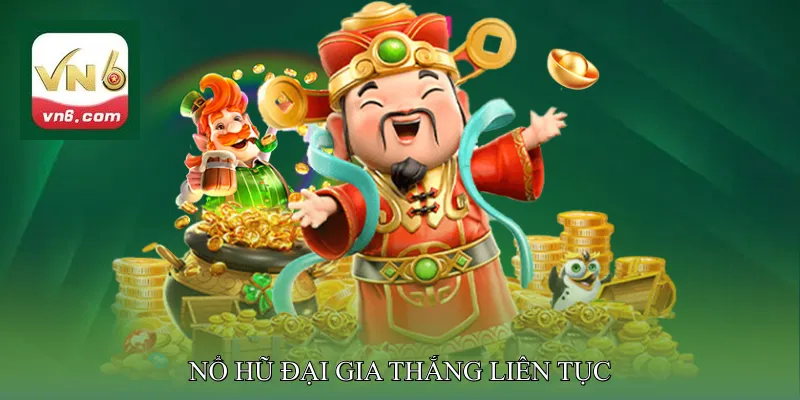 Nổ hũ đại gia thắng liên tục