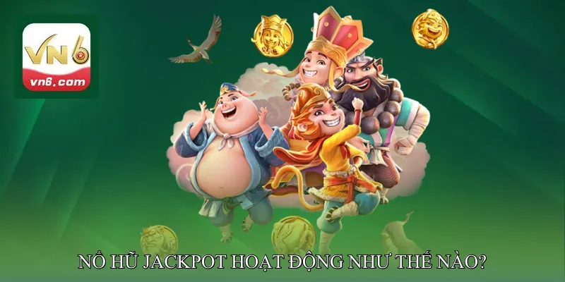Nổ hũ jackpot hoạt động như thế nào?