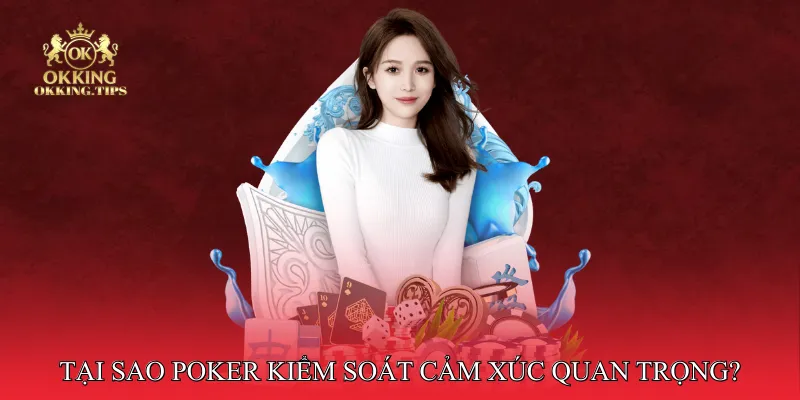 Tại sao poker kiểm soát cảm xúc quan trọng?