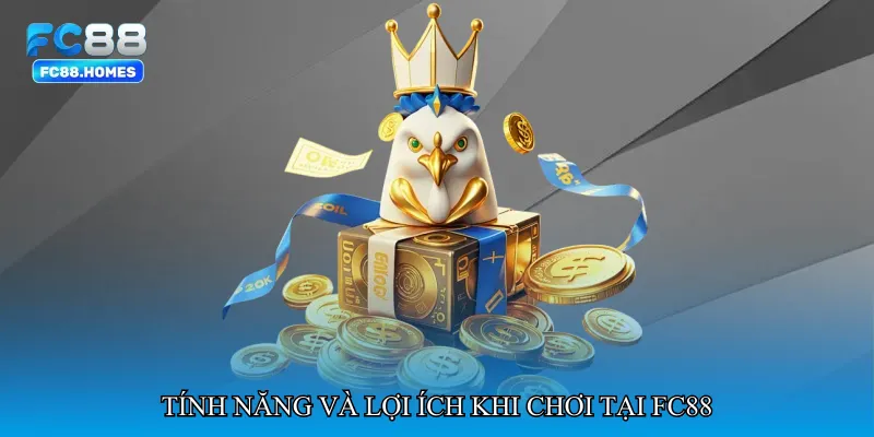 Tính năng và lợi ích khi chơi tại FC88