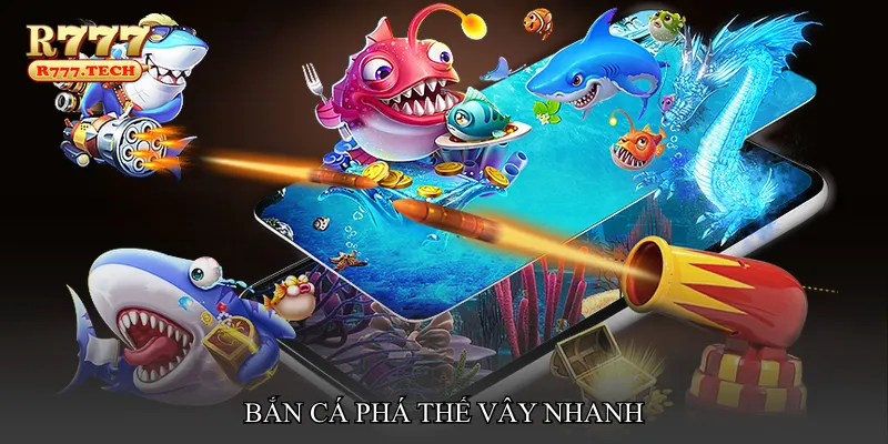 Bắn cá phá thế vây nhanh