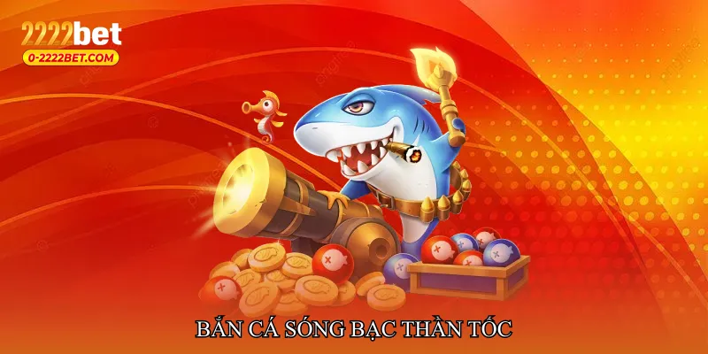 Bắn cá sóng bạc thần tốc