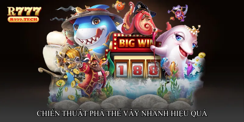 Chiến thuật phá thế vây nhanh hiệu quả
