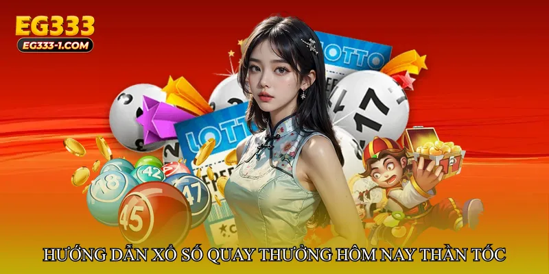 Hướng dẫn tham gia Xổ số quay thưởng hôm nay thần tốc