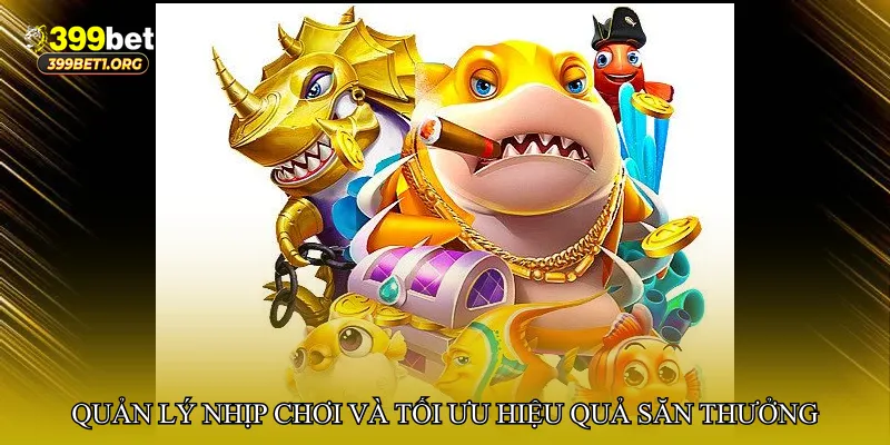 Quản lý nhịp chơi và tối ưu hiệu quả săn thưởng