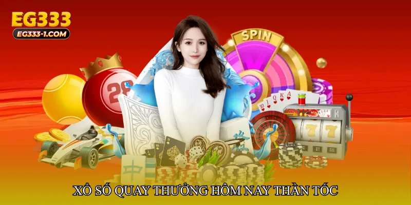 Xổ số quay thưởng hôm nay thần tốc