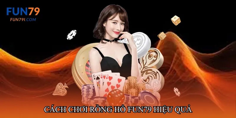 Cách chơi Rồng hổ fun79 hiệu quả