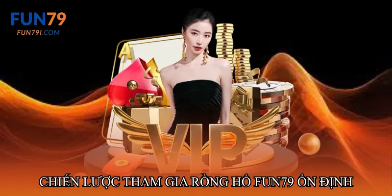 Chiến lược tham gia Rồng hổ fun79 ổn định