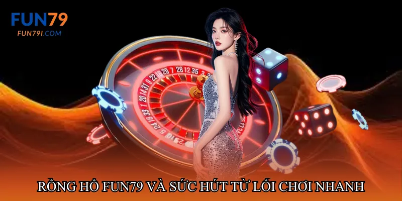 Rồng hổ fun79 và sức hút từ lối chơi nhanh